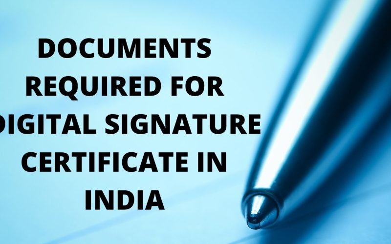 DOCUMENTS REQUIRED FOR DIGITAL SIGNATURE CERTIFICATE IN INDIA