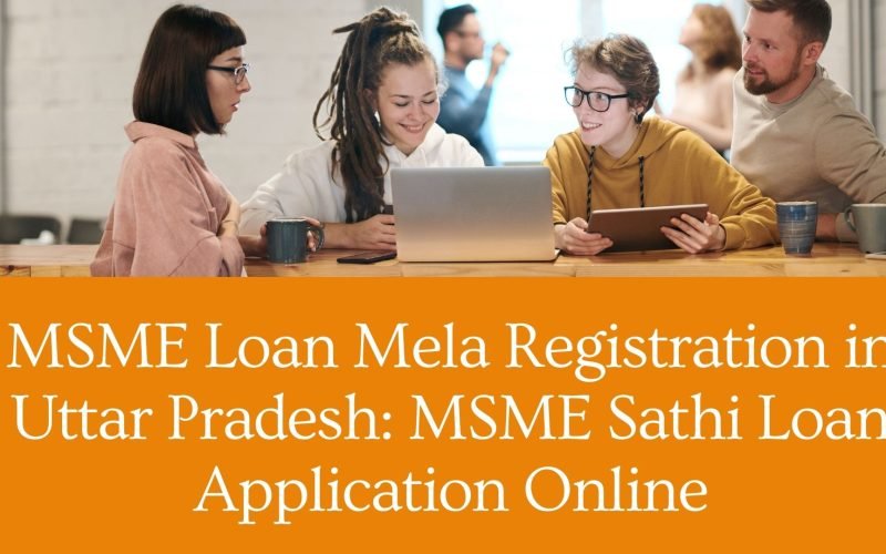 MSME Loan Mela Registration in Uttar Pradesh MSME Sathi Loan Application Online