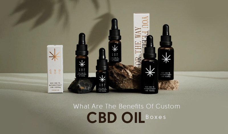 How Custom CBD Oil Boxes Can Benefit Your Business?