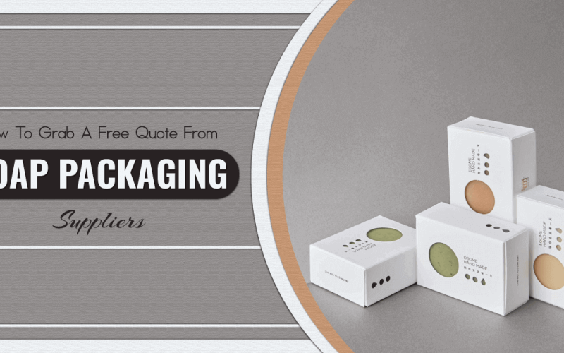How To Grab A Free Quote From Soap Packaging Suppliers