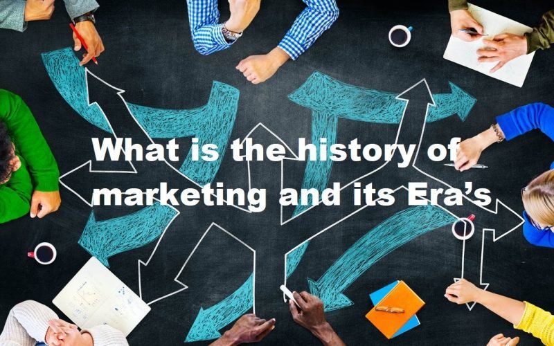 What is the history of marketing and its Era’s?